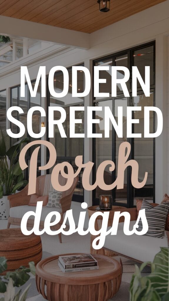 A modern screened porch with stylish wooden furniture and a comfortable seating arrangement, overlaid with the text 'Modern Screened Porch Designs.'