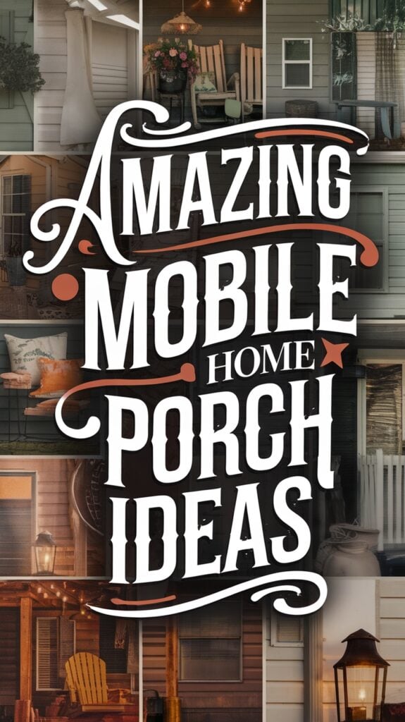 Collage of mobile home porch designs with various decor elements and large text reading "Amazing Mobile Home Porch Ideas."
