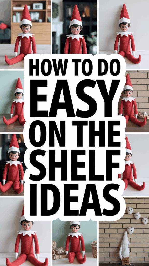 Collage of Elf on the Shelf dolls in various settings, surrounding bold text reading "How to Do Easy On the Shelf Ideas."