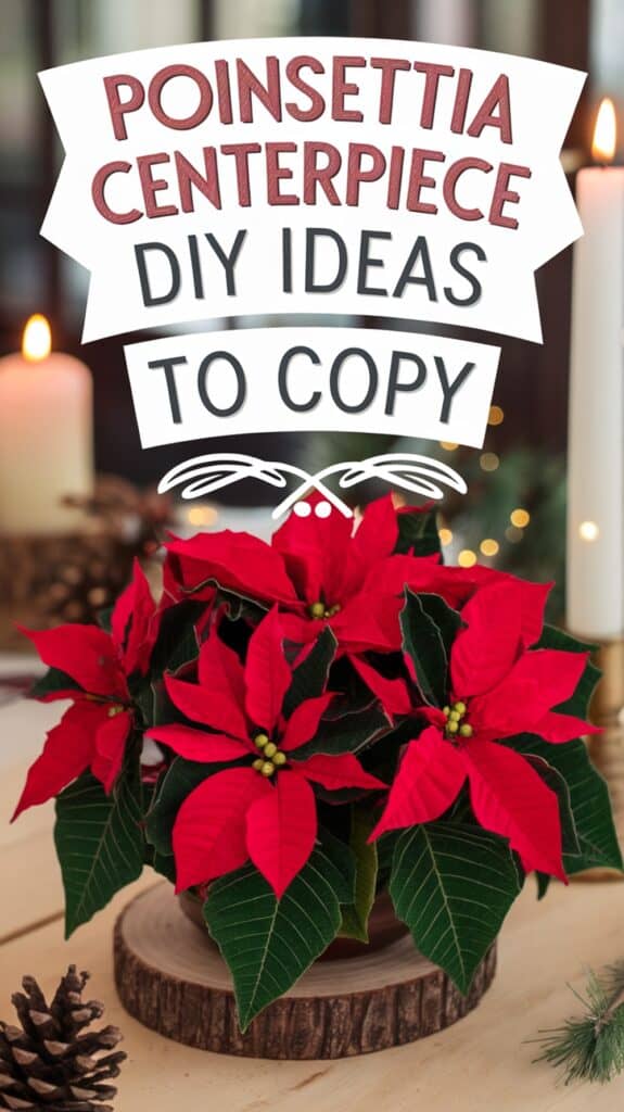 A festive centerpiece featuring vibrant red poinsettia flowers arranged on a wooden slab, accompanied by pine cones and candles. Text above reads "Poinsettia Centerpiece DIY Ideas to Copy."