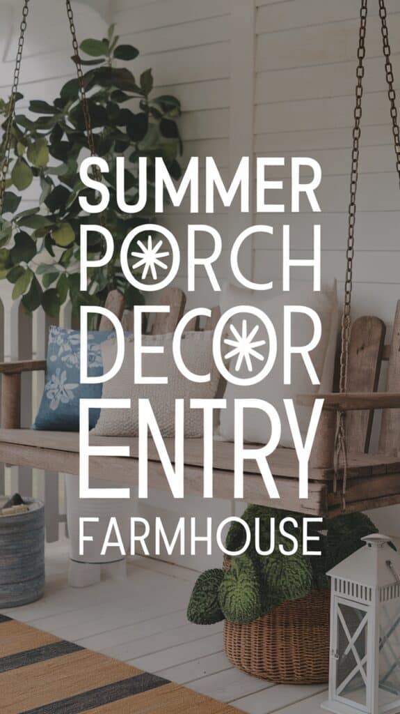 A wooden porch swing with cushions, surrounded by plants and a lantern; overlaid text reads "Summer Porch Decor Entry Farmhouse."