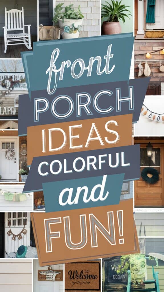 Collage of front porch decor ideas with the words "Front Porch Ideas: Colorful and Fun!" in the center.
