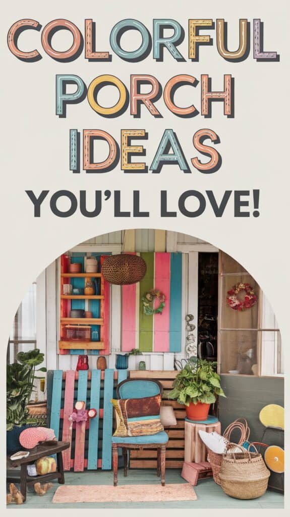 A vibrant porch with colorful decor and text reading "Colorful Porch Ideas You'll Love!"