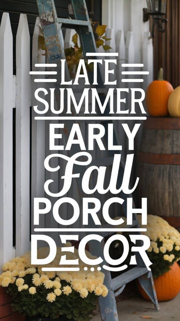 Text reads "Late Summer Early Fall Porch Decor" on a backdrop with white fence, pumpkins, and flowers.