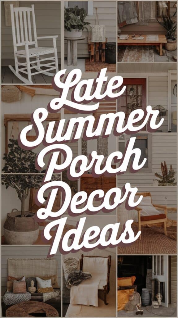 Collage of various porch decor ideas featuring chairs, plants, baskets, and cozy textiles with the text "Late Summer Porch Decor Ideas."