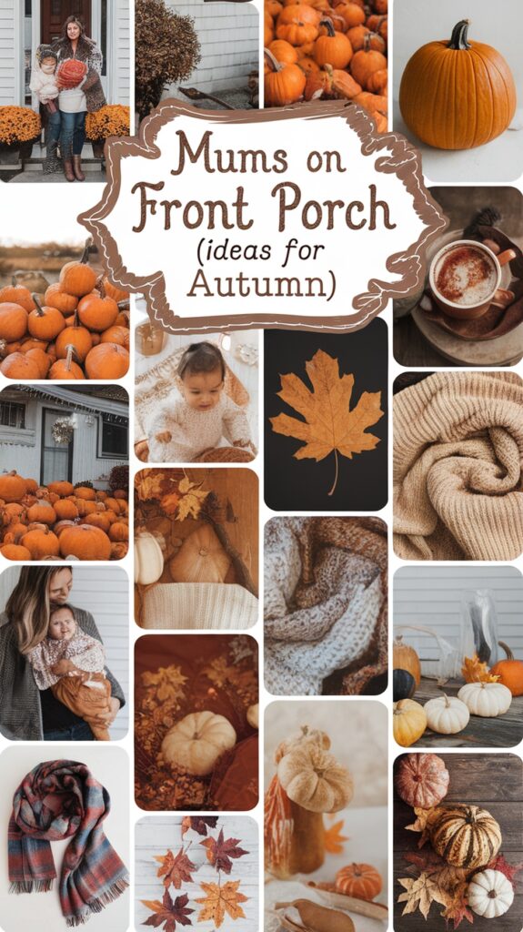 Collage of autumn-themed images, including pumpkins, cozy sweaters, leaves, and a sign saying "Mums on Front Porch (ideas for Autumn)".