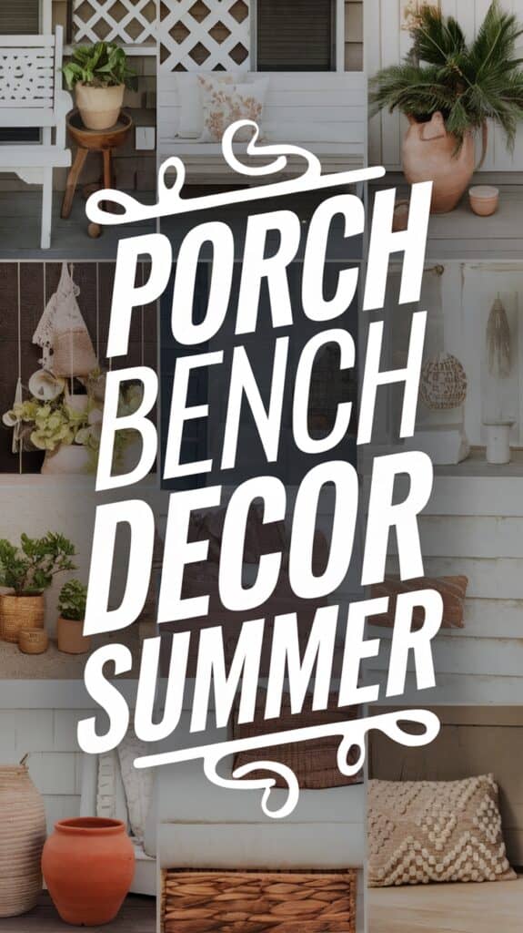 Collage of porch decor items including benches, plants, and woven baskets with the text "Porch Bench Decor Summer."